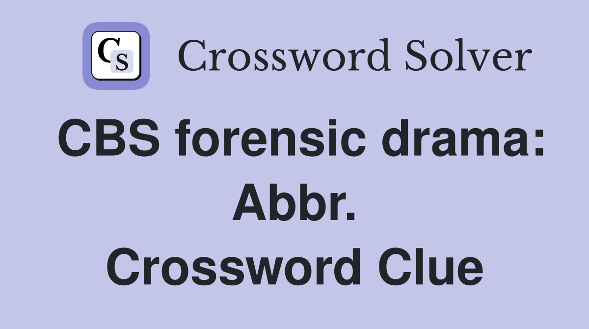 CBS forensic drama: Abbr. Crossword Clue