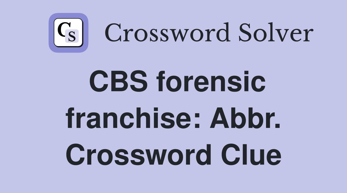 CBS forensic franchise: Abbr. Crossword Clue