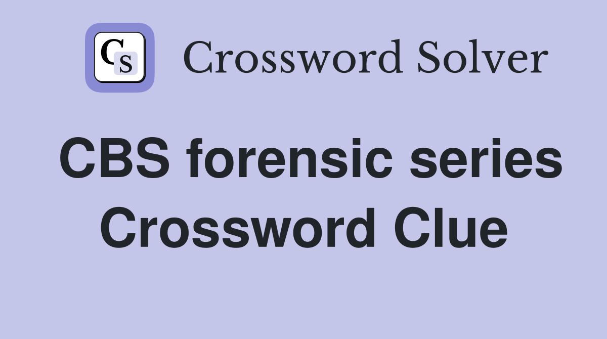 CBS forensic series Crossword Clue