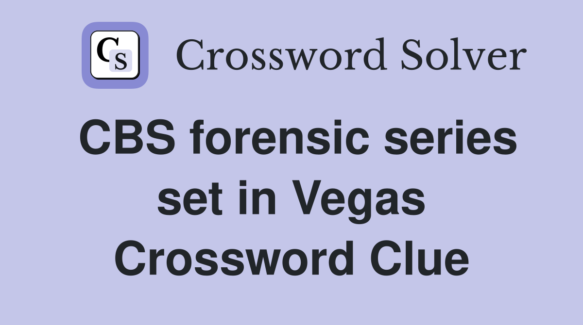CBS forensic series set in Vegas Crossword Clue