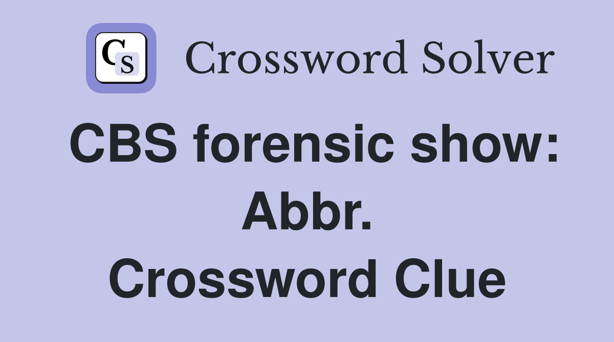 CBS forensic show: Abbr. Crossword Clue