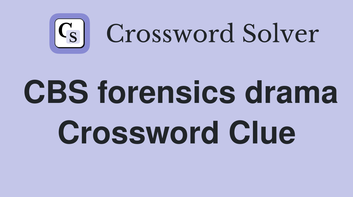 CBS forensics drama Crossword Clue