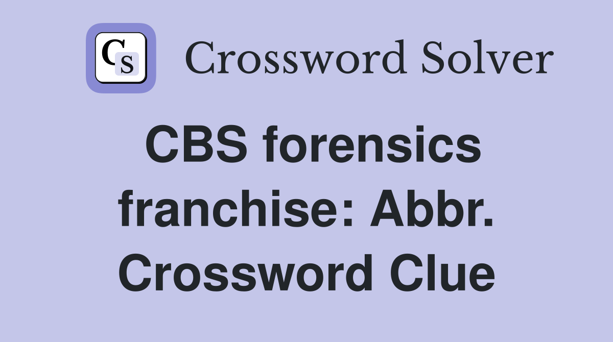 CBS forensics franchise: Abbr. Crossword Clue