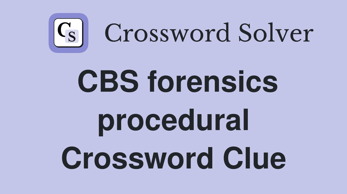 CBS forensics procedural Crossword Clue