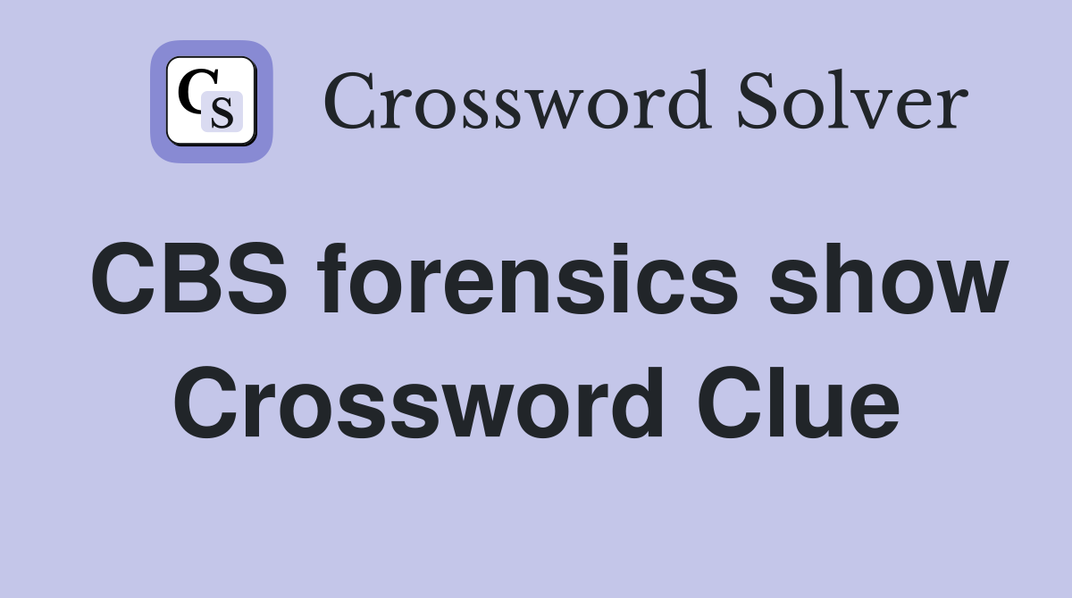CBS forensics show Crossword Clue