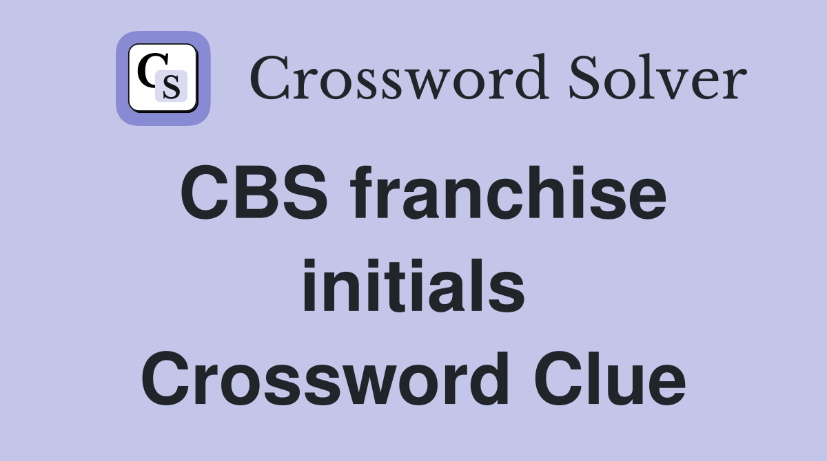 CBS franchise initials Crossword Clue