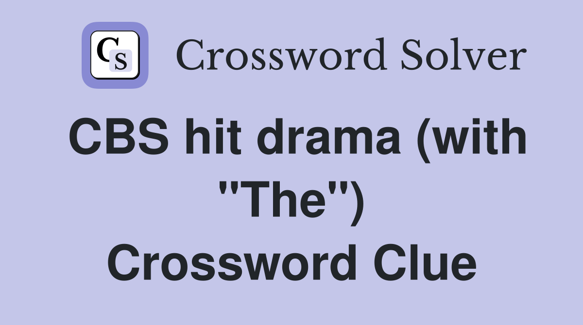 CBS hit drama (with "The") Crossword Clue