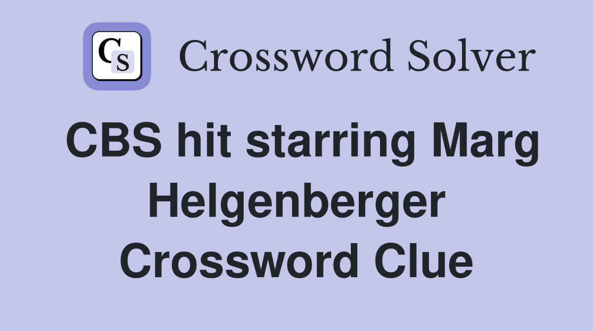 CBS hit starring Marg Helgenberger Crossword Clue