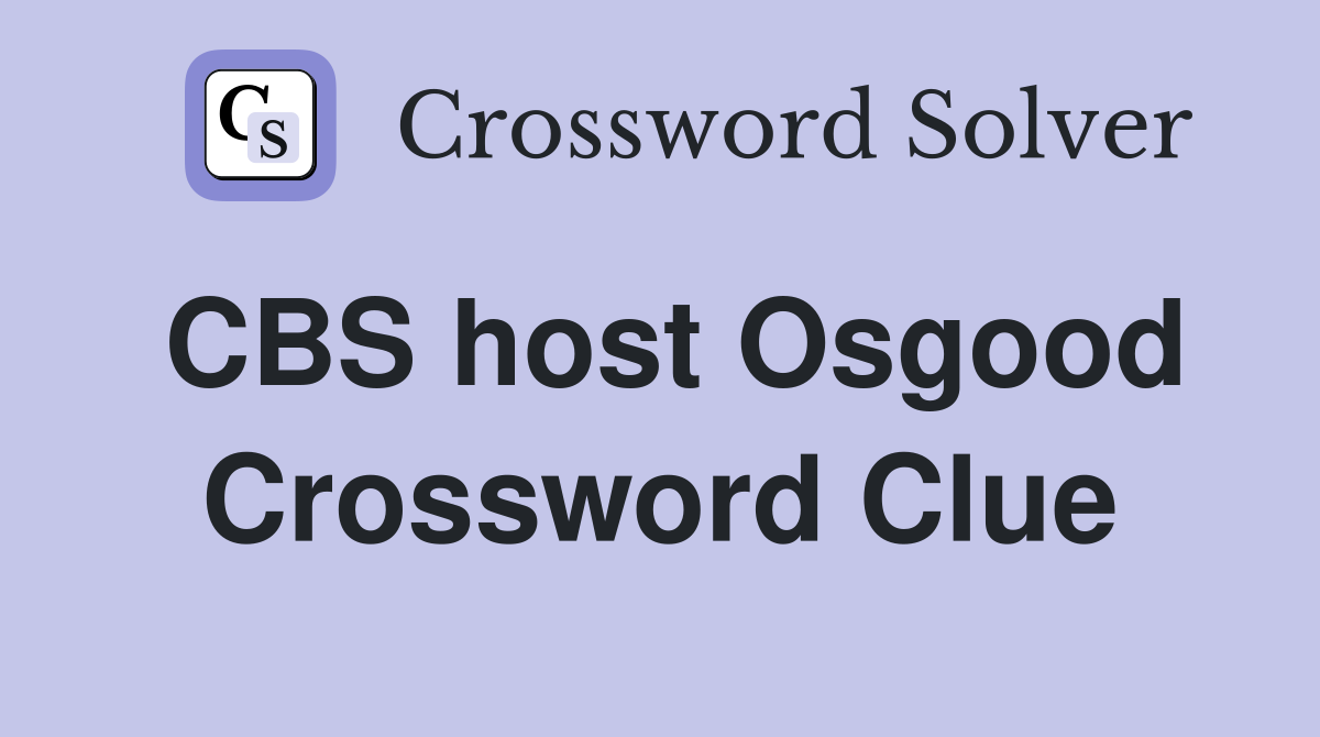 CBS host Osgood Crossword Clue