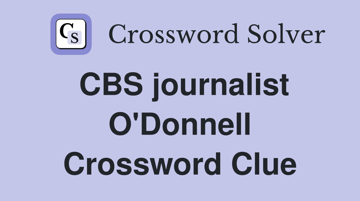 CBS journalist O'Donnell Crossword Clue