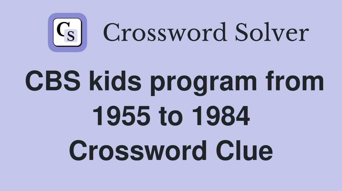 CBS kids program from 1955 to 1984 Crossword Clue