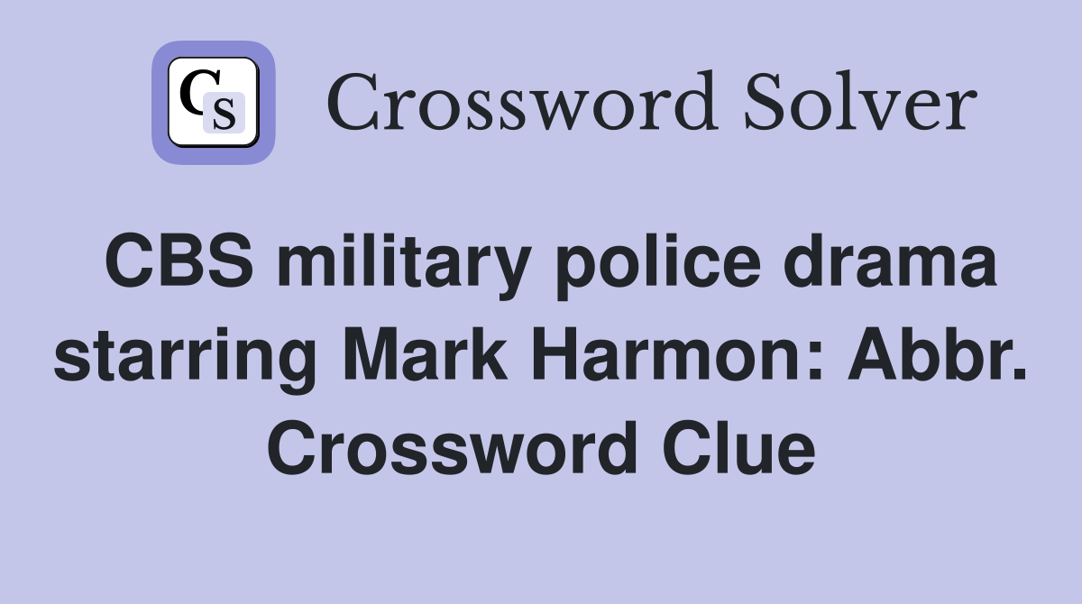 CBS military police drama starring Mark Harmon: Abbr. Crossword Clue
