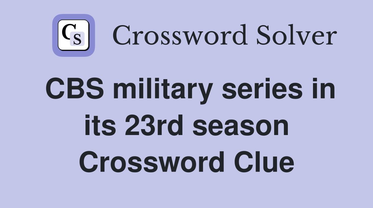 CBS military series in its 23rd season Crossword Clue