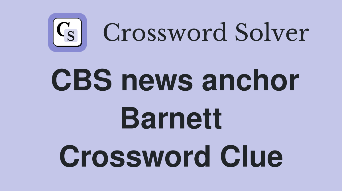 CBS news anchor Barnett Crossword Clue