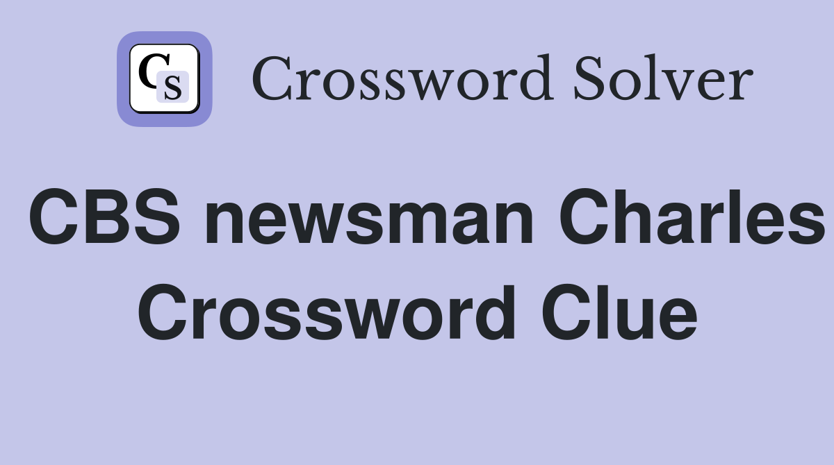 CBS newsman Charles Crossword Clue