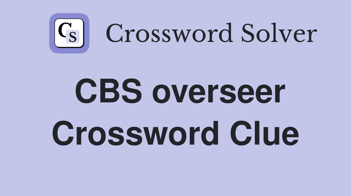 CBS overseer Crossword Clue