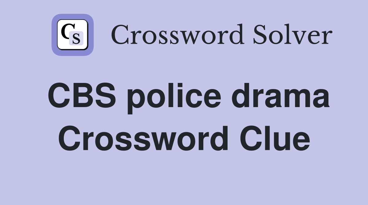 CBS police drama Crossword Clue