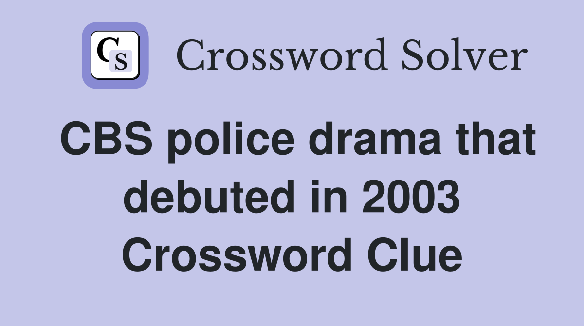 CBS police drama that debuted in 2003 Crossword Clue