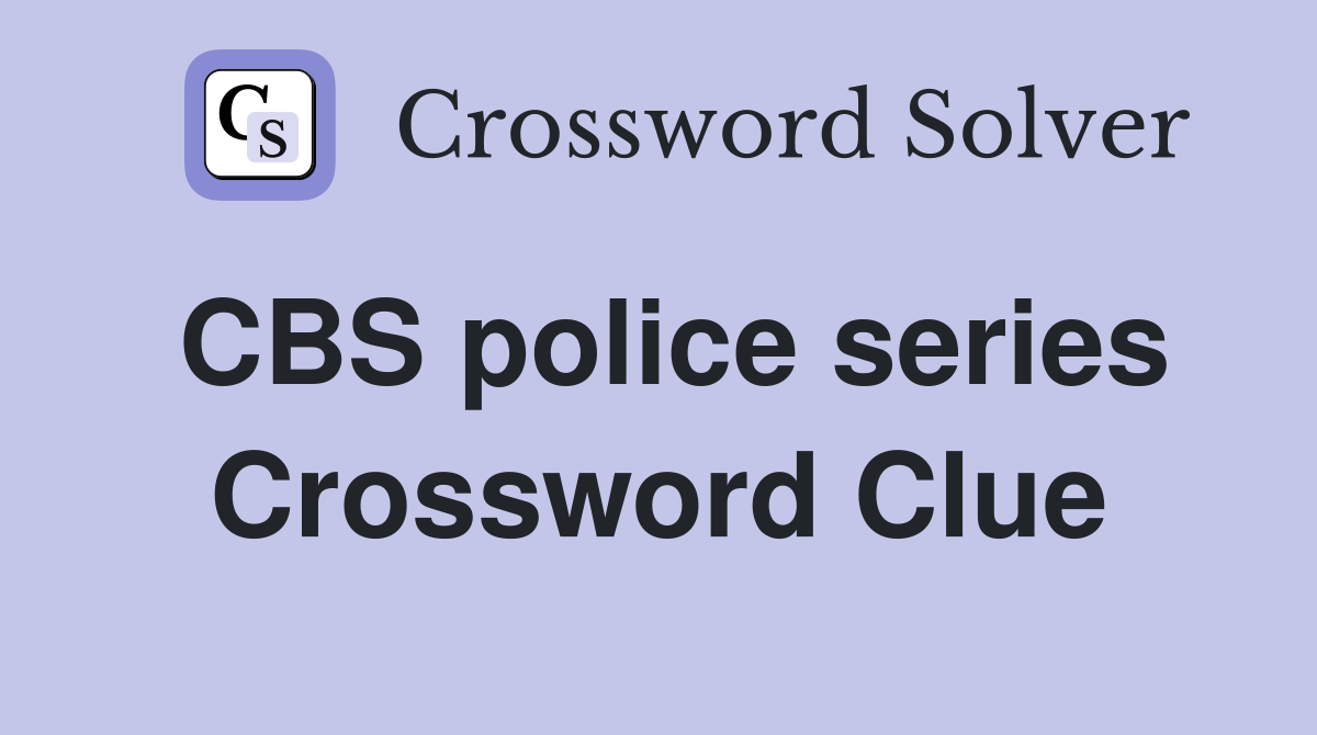 CBS police series Crossword Clue