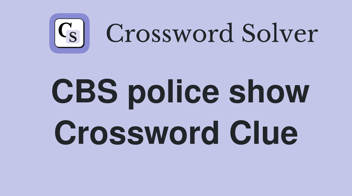 CBS police show Crossword Clue