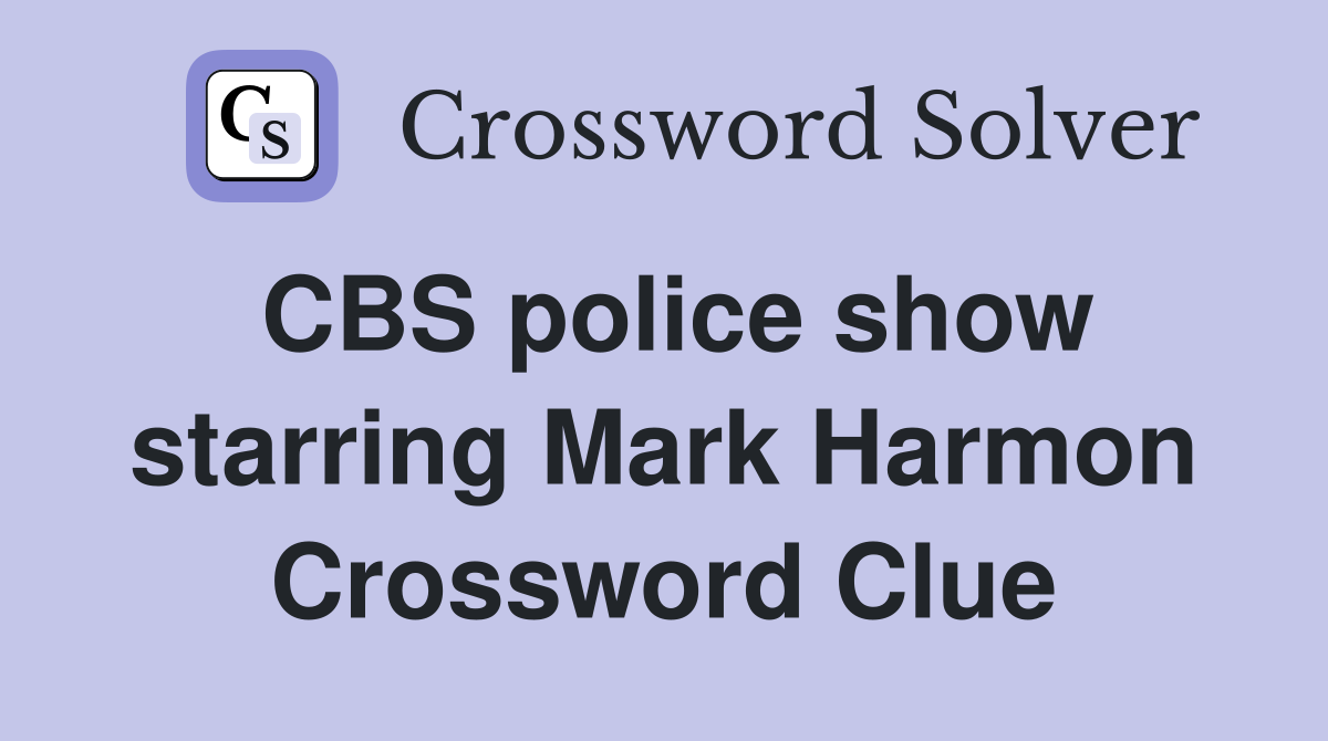 CBS police show starring Mark Harmon Crossword Clue