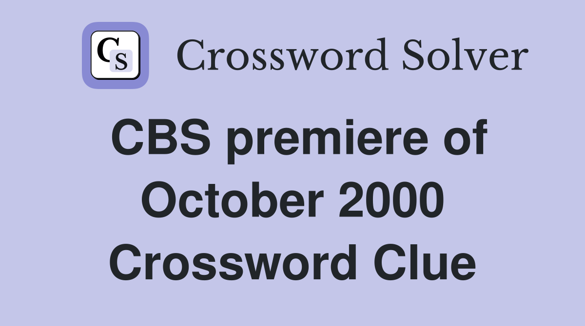 CBS premiere of October 2000 Crossword Clue