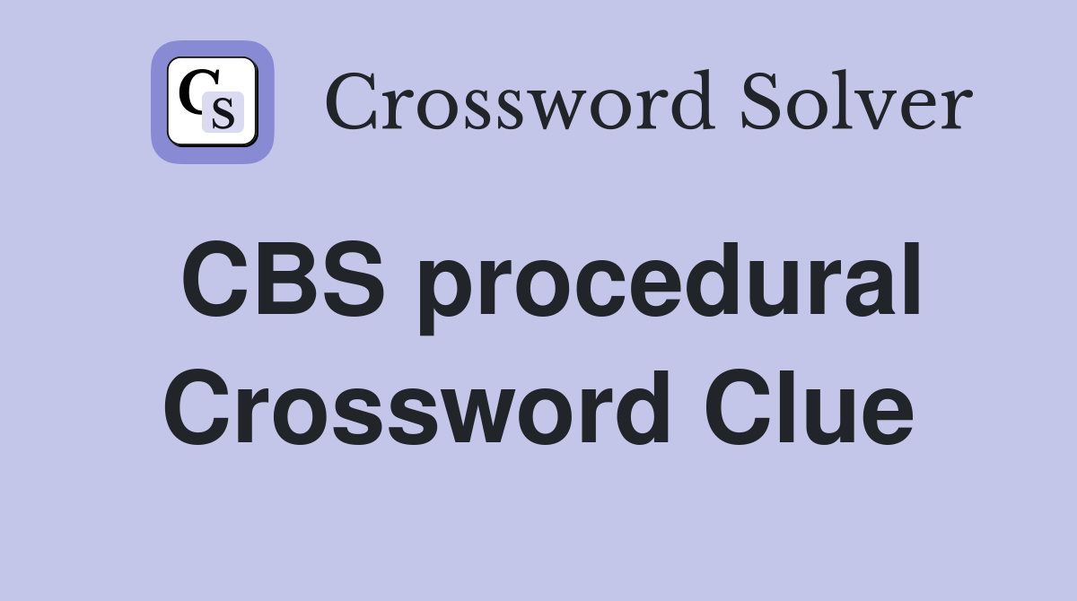 CBS procedural Crossword Clue