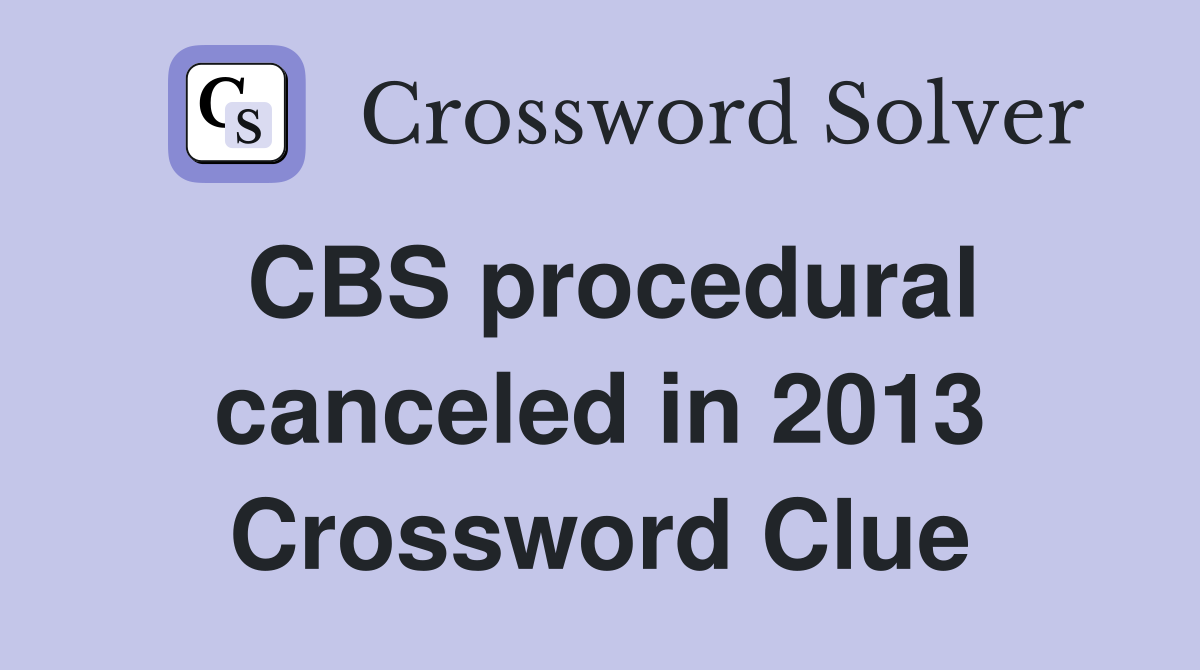CBS procedural canceled in 2013 Crossword Clue