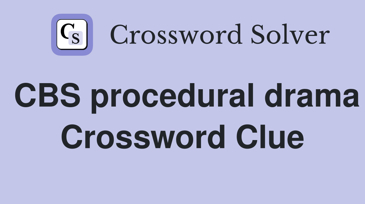 CBS procedural drama Crossword Clue