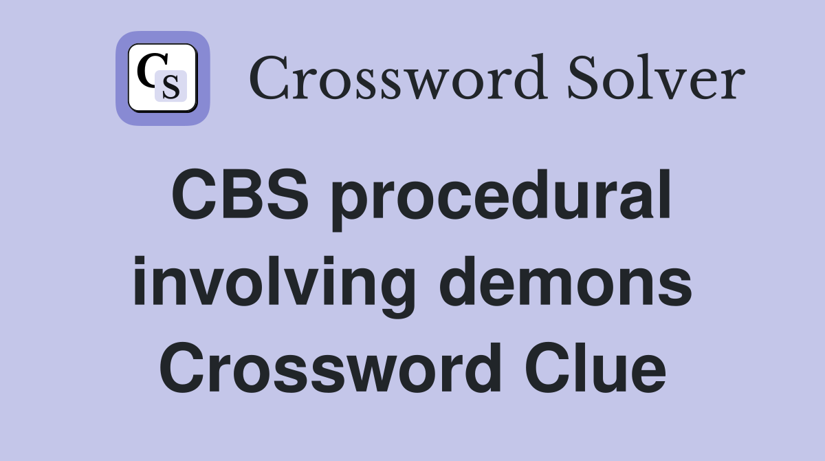 CBS procedural involving demons Crossword Clue