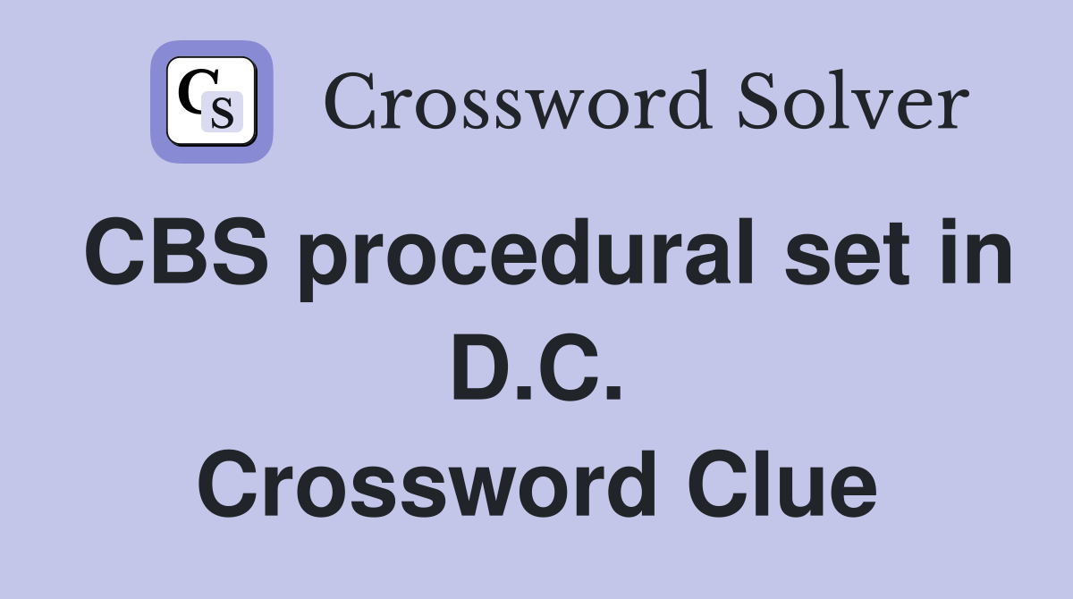 CBS procedural set in D.C. Crossword Clue