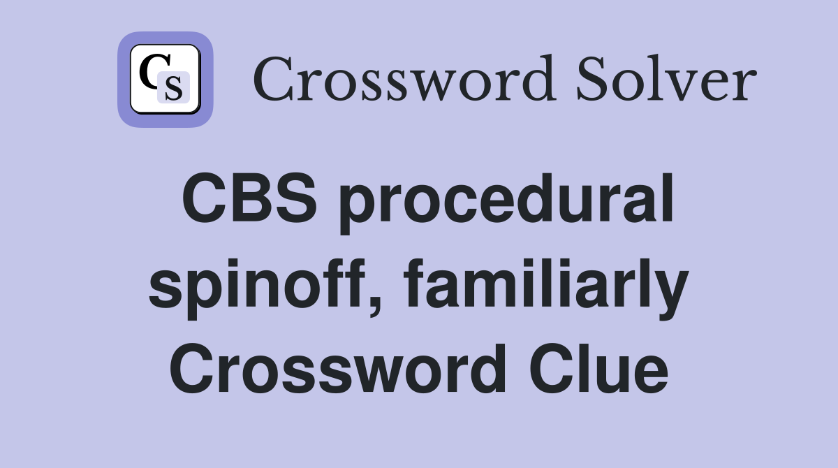 CBS procedural spinoff, familiarly Crossword Clue