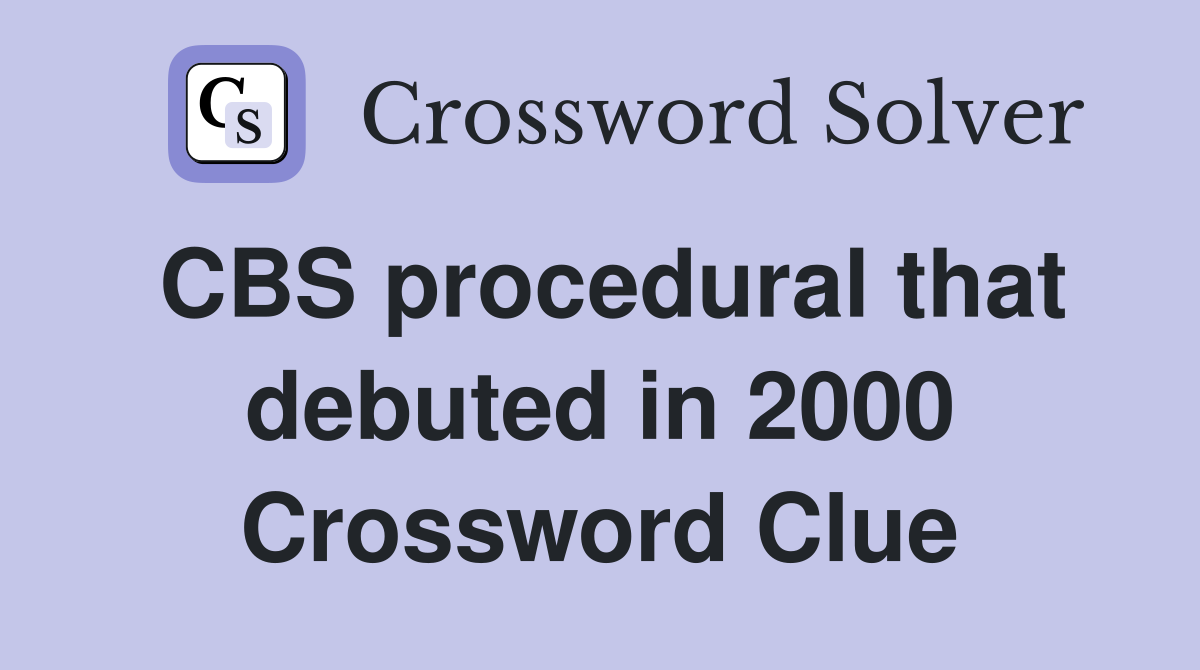 CBS procedural that debuted in 2000 Crossword Clue