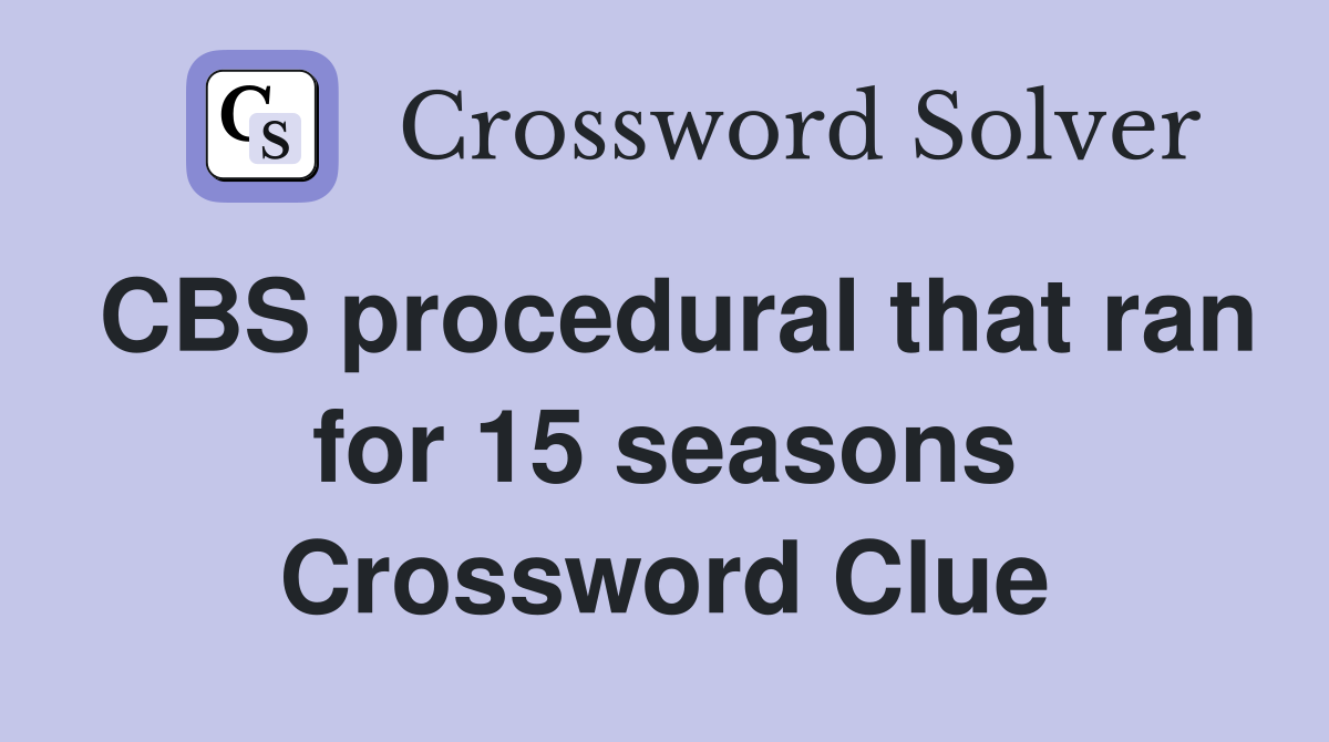 CBS procedural that ran for 15 seasons Crossword Clue