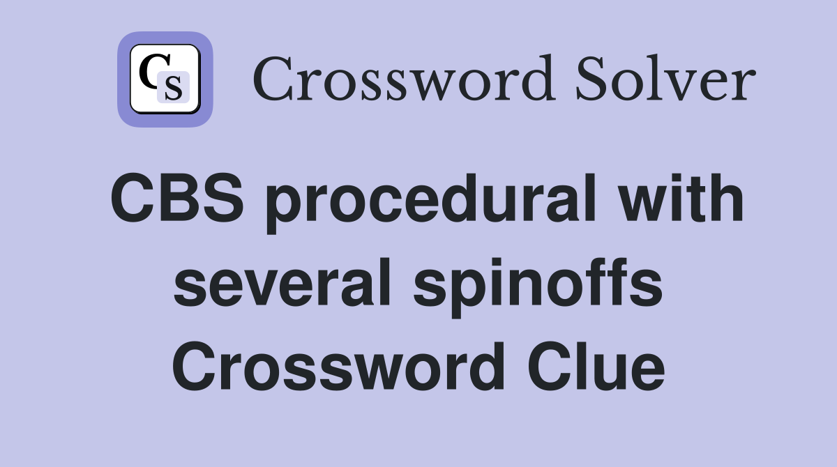 CBS procedural with several spinoffs Crossword Clue