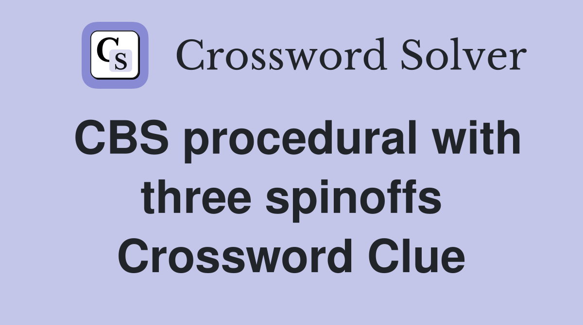 CBS procedural with three spinoffs Crossword Clue