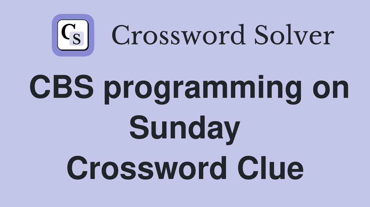 CBS programming on Sunday Crossword Clue
