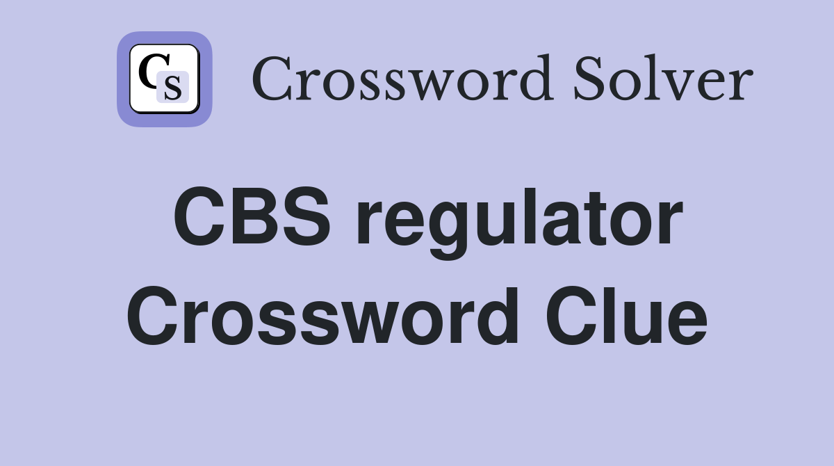 CBS regulator Crossword Clue