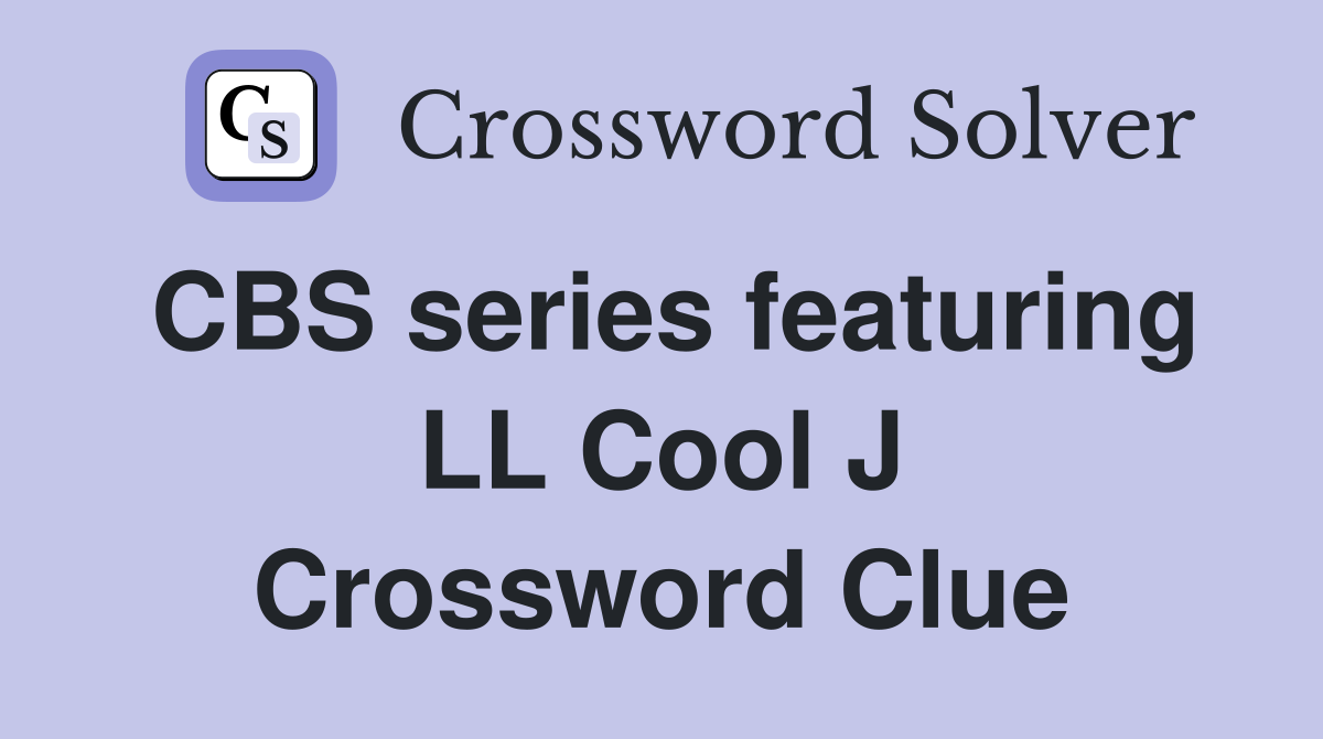 CBS series featuring LL Cool J Crossword Clue