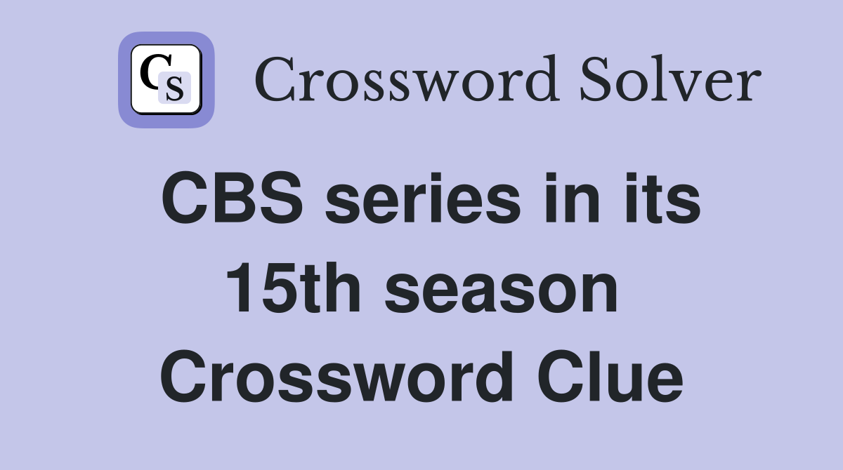 CBS series in its 15th season Crossword Clue