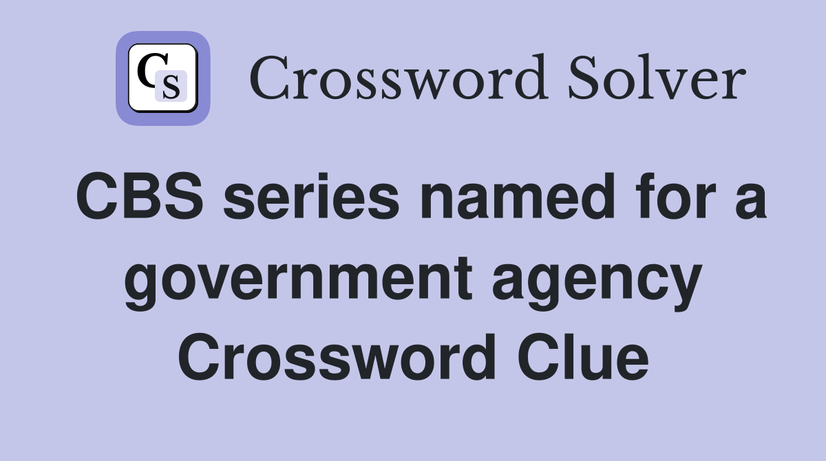 CBS series named for a government agency Crossword Clue