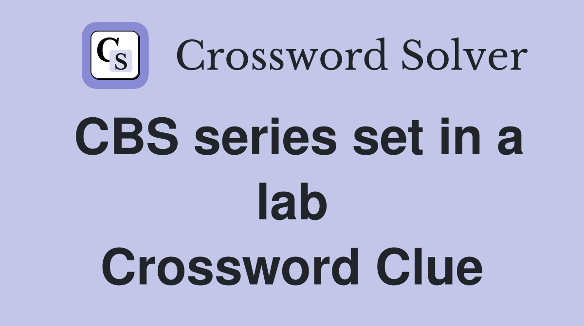 CBS series set in a lab Crossword Clue