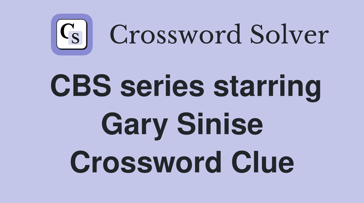 CBS series starring Gary Sinise Crossword Clue