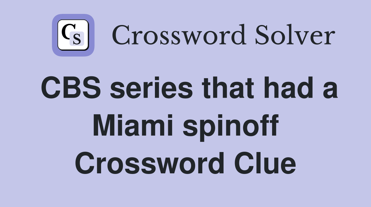 CBS series that had a Miami spinoff Crossword Clue