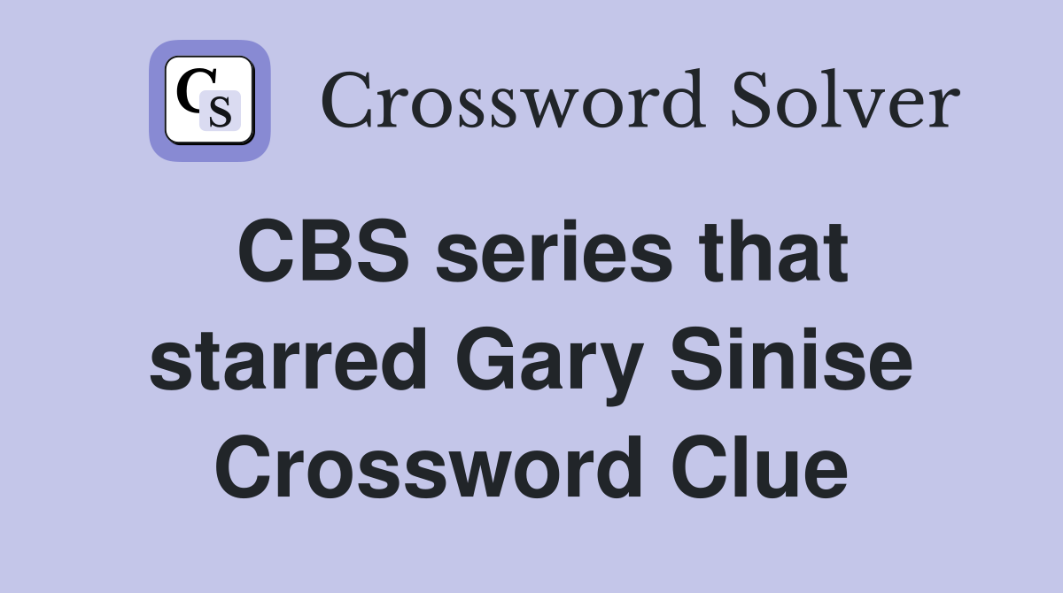 CBS series that starred Gary Sinise Crossword Clue