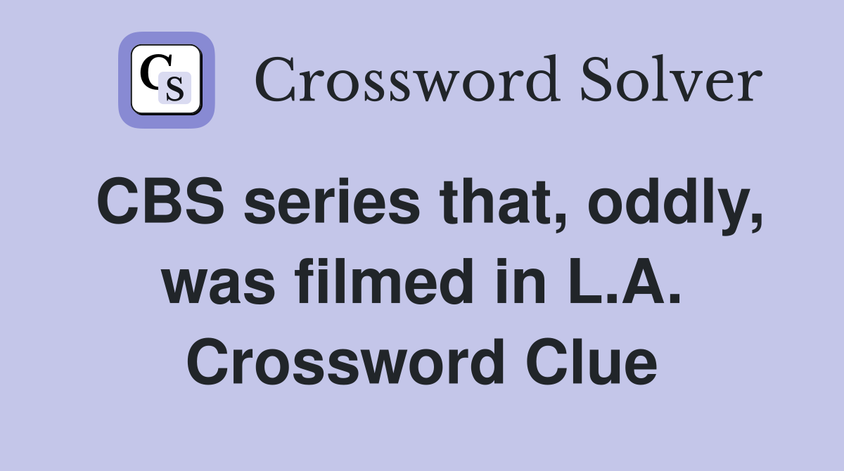 CBS series that, oddly, was filmed in L.A. Crossword Clue