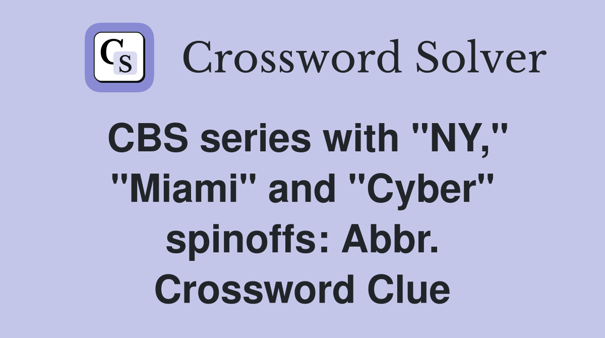 CBS series with "NY," "Miami" and "Cyber" spinoffs: Abbr. Crossword Clue