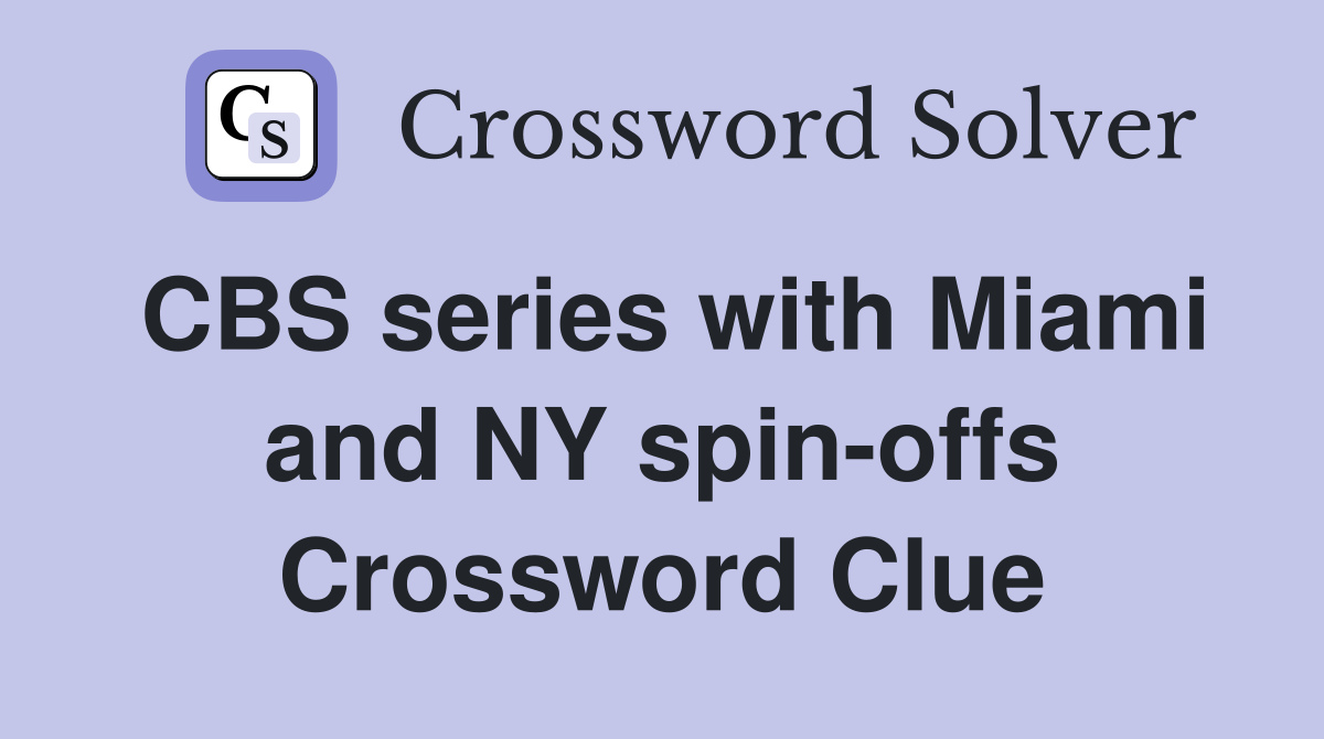 CBS series with Miami and NY spin-offs Crossword Clue