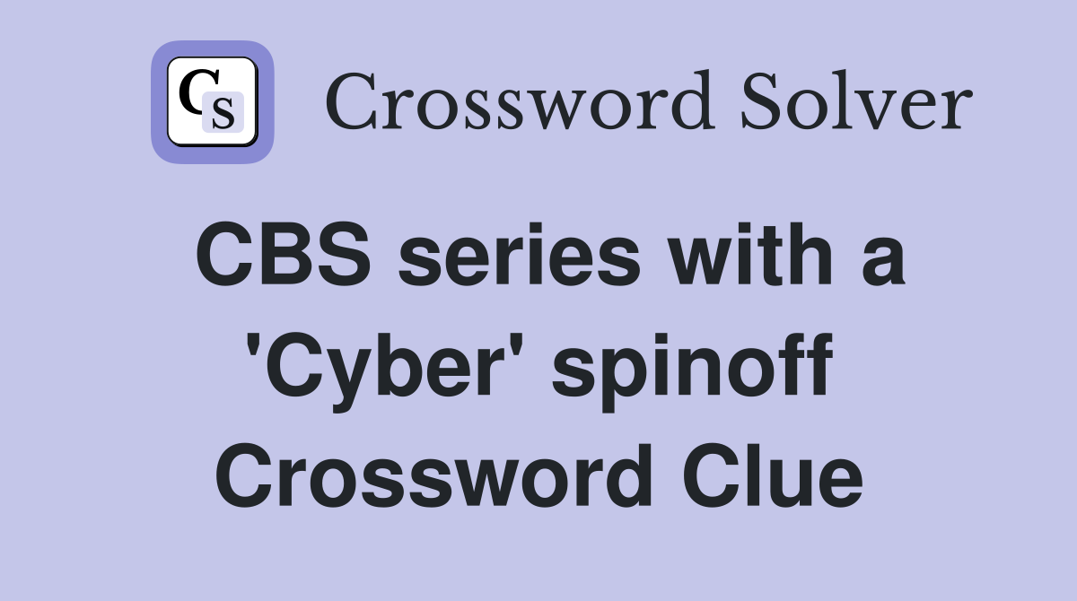 CBS series with a 'Cyber' spinoff Crossword Clue