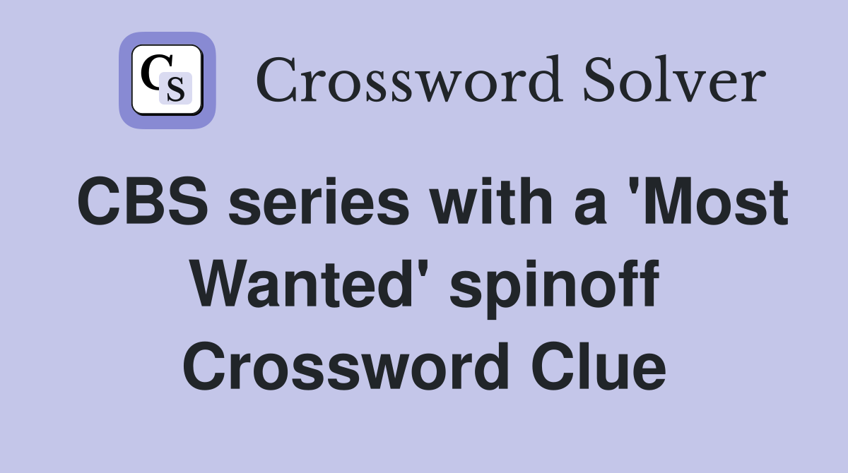CBS series with a 'Most Wanted' spinoff Crossword Clue